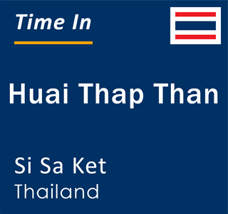 Current local time in Huai Thap Than, Si Sa Ket, Thailand