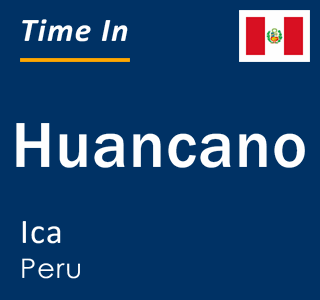 Current local time in Huancano, Ica, Peru