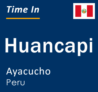 Current local time in Huancapi, Ayacucho, Peru