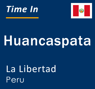 Current local time in Huancaspata, La Libertad, Peru