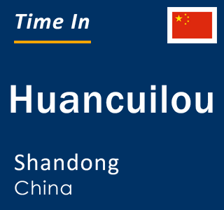 Current local time in Huancuilou, Shandong, China