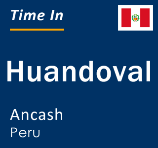 Current local time in Huandoval, Ancash, Peru