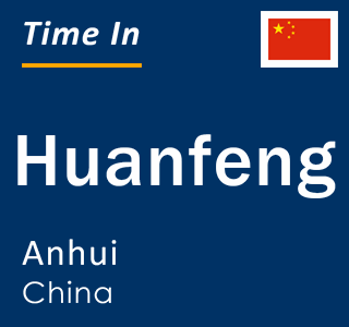 Current local time in Huanfeng, Anhui, China