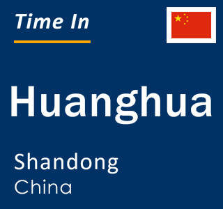 Current local time in Huanghua, Shandong, China