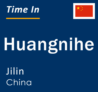 Current local time in Huangnihe, Jilin, China
