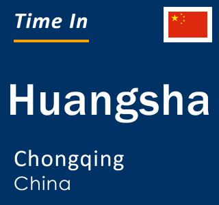 Current local time in Huangsha, Chongqing, China