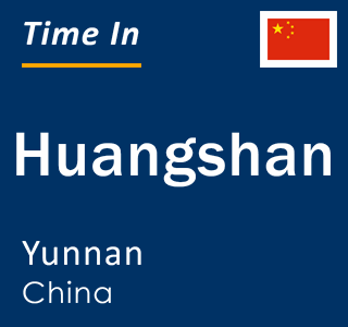 Current local time in Huangshan, Yunnan, China