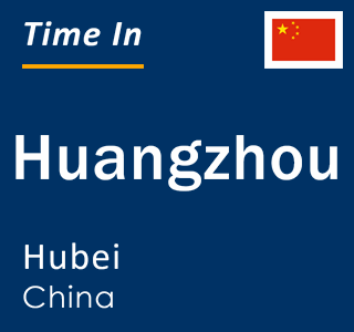 Current local time in Huangzhou, Hubei, China
