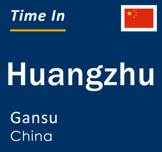 Current local time in Huangzhu, Gansu, China