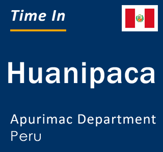 Current local time in Huanipaca, Apurimac Department, Peru