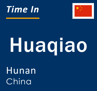 Current local time in Huaqiao, Hunan, China