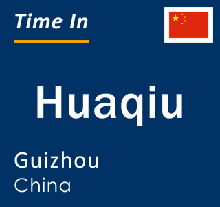 Current local time in Huaqiu, Guizhou, China