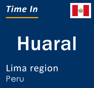Current local time in Huaral, Lima region, Peru