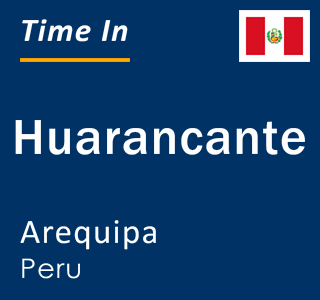 Current time in Huarancante, Arequipa, Peru