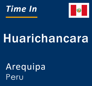 Current local time in Huarichancara, Arequipa, Peru