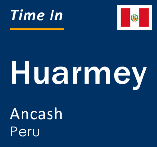 Current local time in Huarmey, Ancash, Peru