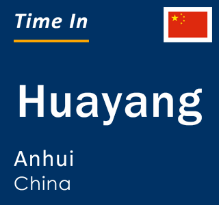 Current local time in Huayang, Anhui, China