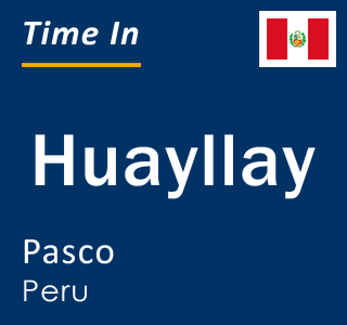 Current local time in Huayllay, Pasco, Peru