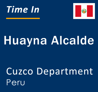 Current local time in Huayna Alcalde, Cuzco Department, Peru