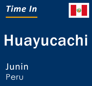 Current local time in Huayucachi, Junin, Peru