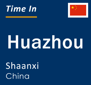 Current local time in Huazhou, Shaanxi, China