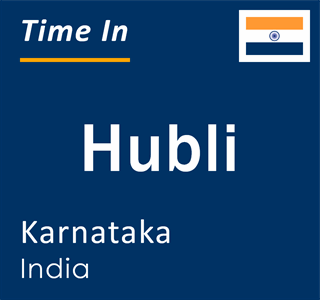 Current local time in Hubli, Karnataka, India