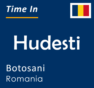 Current time in Hudesti, Botosani, Romania