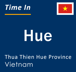 Current local time in Hue, Thua Thien Hue Province, Vietnam