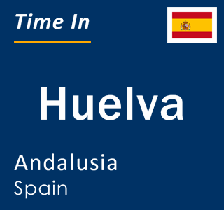 Current time in Huelva, Andalusia, Spain