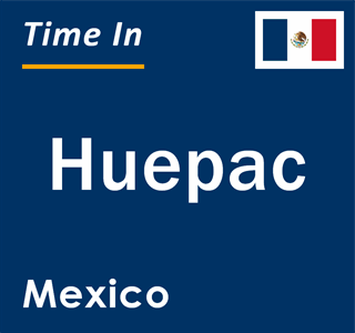 Current local time in Huepac, Mexico