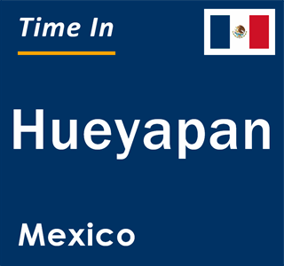 Current local time in Hueyapan, Mexico