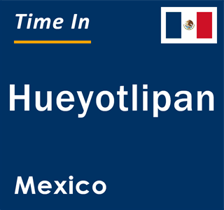 Current local time in Hueyotlipan, Mexico