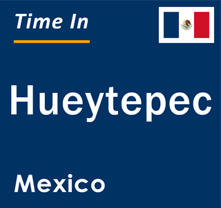 Current local time in Hueytepec, Mexico