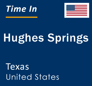 Current local time in Hughes Springs, Texas, United States