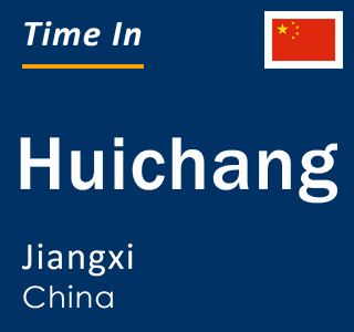 Current local time in Huichang, Jiangxi, China