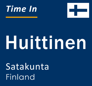 Current time in Huittinen, Satakunta, Finland