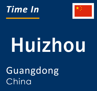 Current local time in Huizhou, Guangdong, China