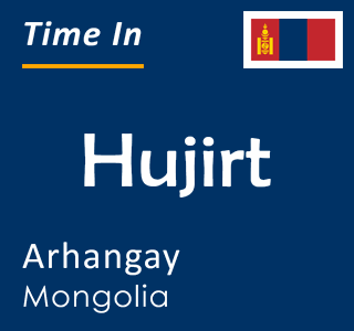 Current local time in Hujirt, Arhangay, Mongolia