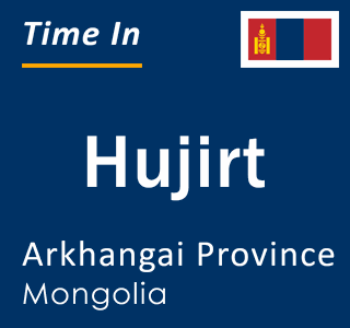 Current local time in Hujirt, Arkhangai Province, Mongolia