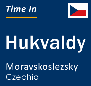 Current local time in Hukvaldy, Moravskoslezsky, Czechia