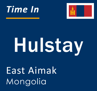 Current local time in Hulstay, East Aimak, Mongolia