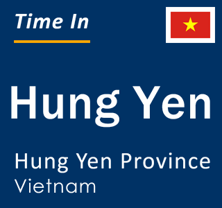 Current local time in Hung Yen, Hung Yen Province, Vietnam