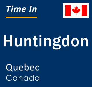 Current local time in Huntingdon, Quebec, Canada
