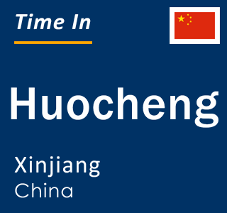 Current time in Huocheng, Xinjiang, China
