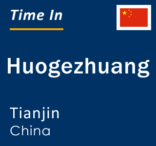 Current local time in Huogezhuang, Tianjin, China