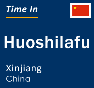 Current local time in Huoshilafu, Xinjiang, China