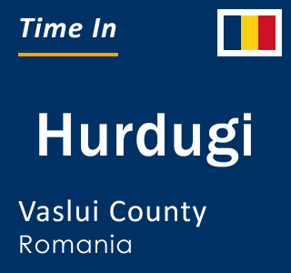 Current local time in Hurdugi, Vaslui County, Romania