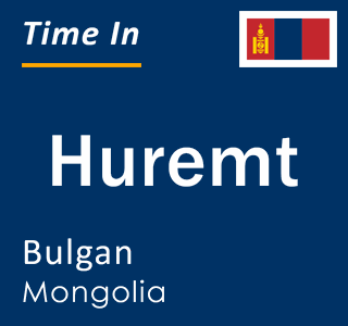 Current time in Huremt, Bulgan, Mongolia