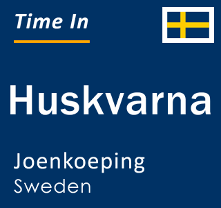 Current local time in Huskvarna, Joenkoeping, Sweden