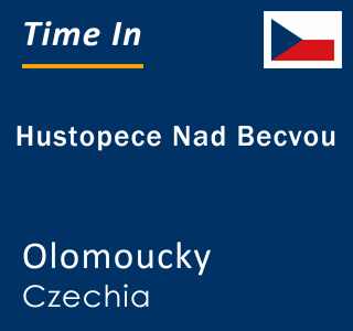 Current local time in Hustopece Nad Becvou, Olomoucky, Czechia